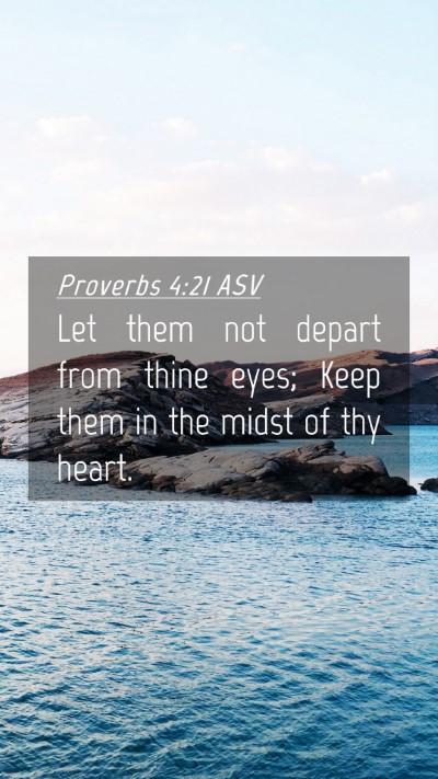 Picture 04 - Proverbs 4:21 ASV Mobile Phone Wallpaper - Let them not depart from thine eyes; Keep them in - Mobile Bible Verse Wallpaper