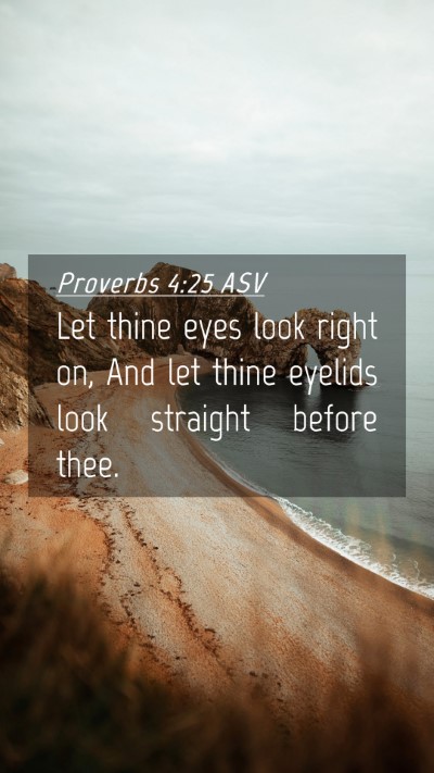Picture 04 - Proverbs 4:25 ASV Mobile Phone Wallpaper - Let thine eyes look right on, And let thine - Mobile Bible Verse Wallpaper