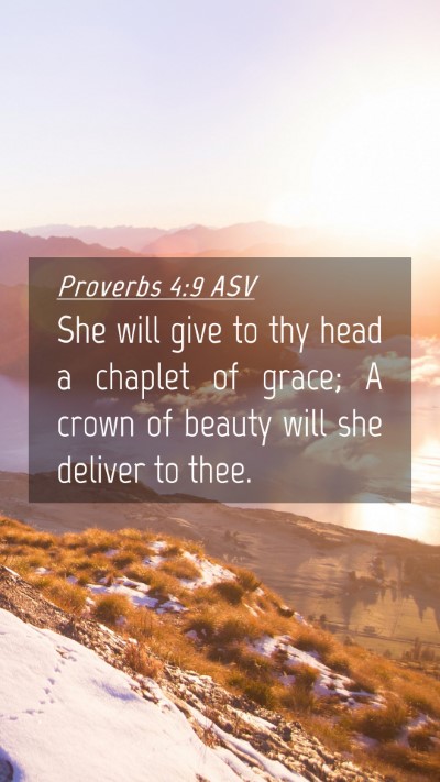 Picture 04 - Proverbs 4:9 ASV Mobile Phone Wallpaper - She will give to thy head a chaplet of grace; A - Mobile Bible Verse Wallpaper