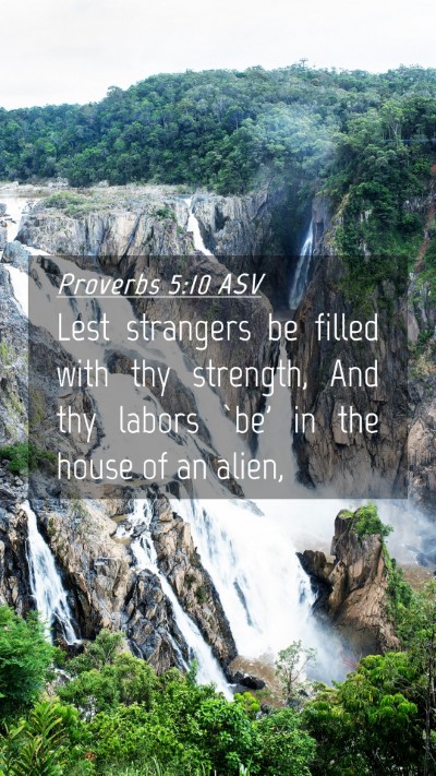 Picture 04 - Proverbs 5:10 ASV Mobile Phone Wallpaper - Lest strangers be filled with thy strength, And - Mobile Bible Verse Wallpaper