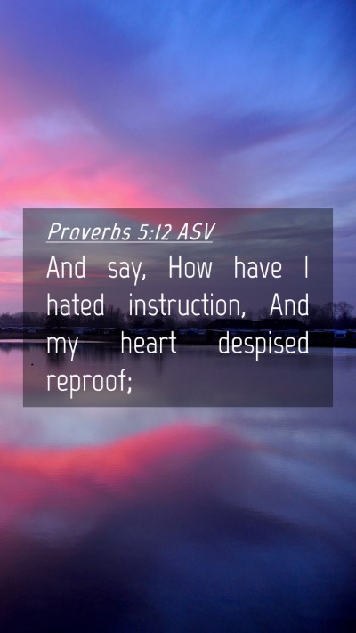 Picture 04 - Proverbs 5:12 ASV Mobile Phone Wallpaper - And say, How have I hated instruction, And my - Mobile Bible Verse Wallpaper
