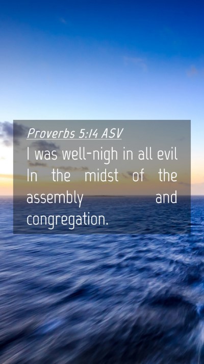Picture 04 - Proverbs 5:14 ASV Mobile Phone Wallpaper - I was well-nigh in all evil In the midst of the - Mobile Bible Verse Wallpaper