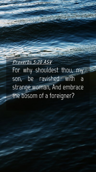 Picture 04 - Proverbs 5:20 ASV Mobile Phone Wallpaper - For why shouldest thou, my son, be ravished with - Mobile Bible Verse Wallpaper