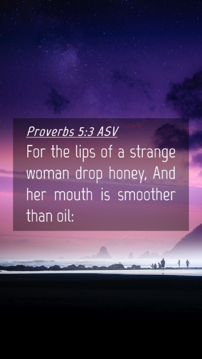 Picture 04 - Proverbs 5:3 ASV Mobile Phone Wallpaper - For the lips of a strange woman drop honey, And - Mobile Bible Verse Wallpaper