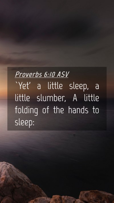 Picture 04 - Proverbs 6:10 ASV Mobile Phone Wallpaper - `Yet' a little sleep, a little slumber, A little - Mobile Bible Verse Wallpaper