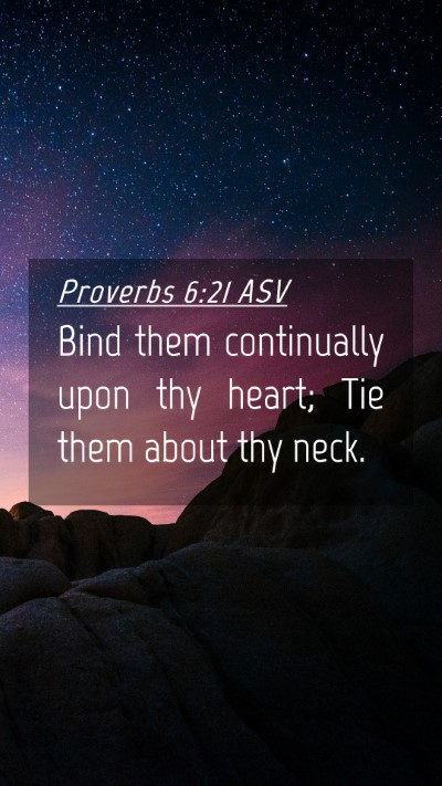 Picture 04 - Proverbs 6:21 ASV Mobile Phone Wallpaper - Bind them continually upon thy heart; Tie them - Mobile Bible Verse Wallpaper