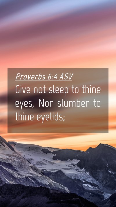 Picture 04 - Proverbs 6:4 ASV Mobile Phone Wallpaper - Give not sleep to thine eyes, Nor slumber to - Mobile Bible Verse Wallpaper