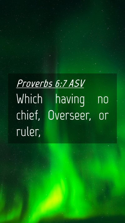 Picture 04 - Proverbs 6:7 ASV Mobile Phone Wallpaper - Which having no chief, Overseer, or - Mobile Bible Verse Wallpaper