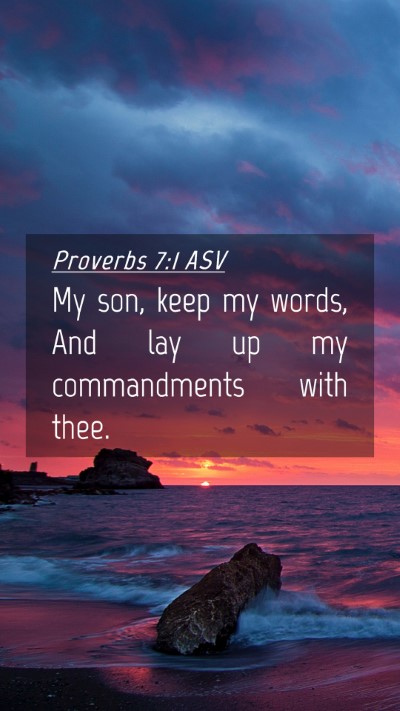 Picture 04 - Proverbs 7:1 ASV Mobile Phone Wallpaper - My son, keep my words, And lay up my commandments - Mobile Bible Verse Wallpaper