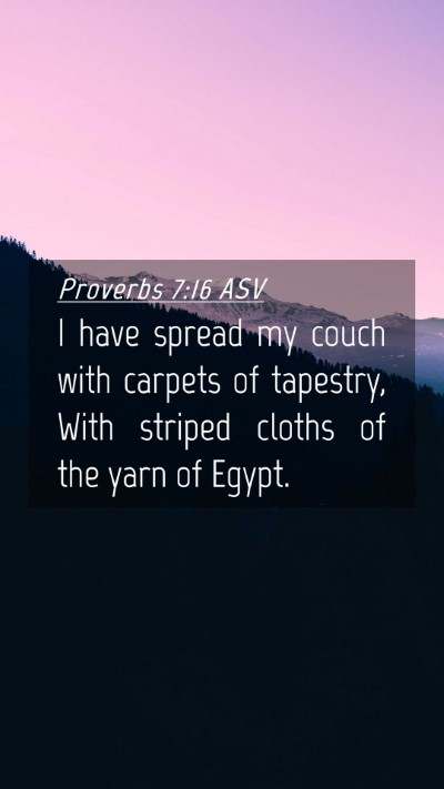 Picture 04 - Proverbs 7:16 ASV Mobile Phone Wallpaper - I have spread my couch with carpets of tapestry, - Mobile Bible Verse Wallpaper