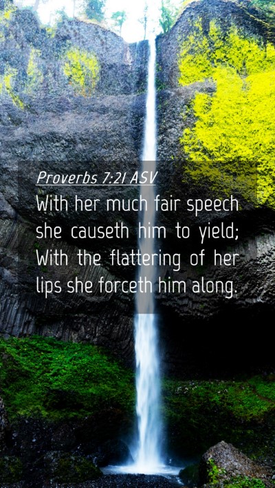 Picture 04 - Proverbs 7:21 ASV Mobile Phone Wallpaper - With her much fair speech she causeth him to - Mobile Bible Verse Wallpaper