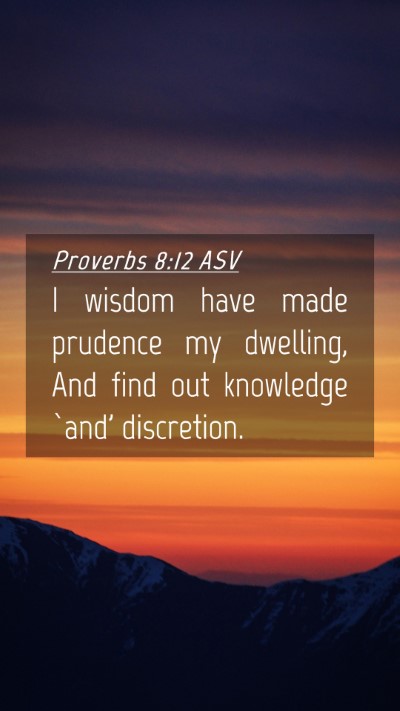 Picture 04 - Proverbs 8:12 ASV Mobile Phone Wallpaper - I wisdom have made prudence my dwelling, And find - Mobile Bible Verse Wallpaper