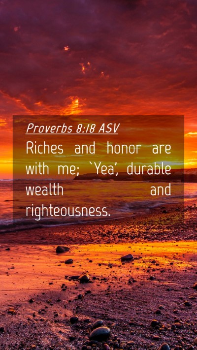 Picture 04 - Proverbs 8:18 ASV Mobile Phone Wallpaper - Riches and honor are with me; `Yea', durable - Mobile Bible Verse Wallpaper
