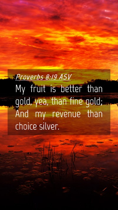 Picture 04 - Proverbs 8:19 ASV Mobile Phone Wallpaper - My fruit is better than gold, yea, than fine - Mobile Bible Verse Wallpaper