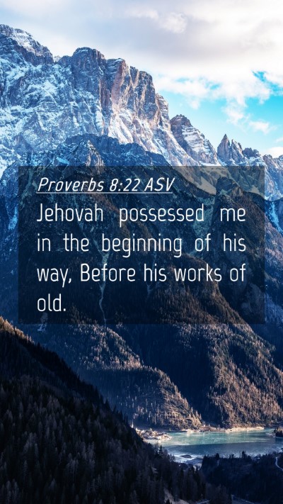 Picture 04 - Proverbs 8:22 ASV Mobile Phone Wallpaper - Jehovah possessed me in the beginning of his way, - Mobile Bible Verse Wallpaper