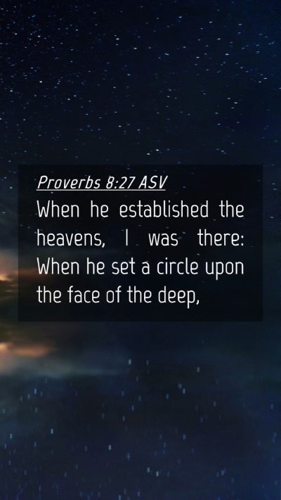 Picture 04 - Proverbs 8:27 ASV Mobile Phone Wallpaper - When he established the heavens, I was there: - Mobile Bible Verse Wallpaper