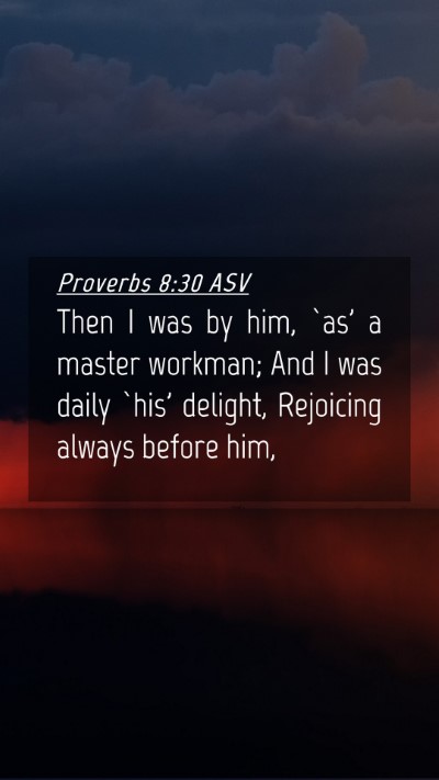 Picture 04 - Proverbs 8:30 ASV Mobile Phone Wallpaper - Then I was by him, `as' a master workman; And I - Mobile Bible Verse Wallpaper