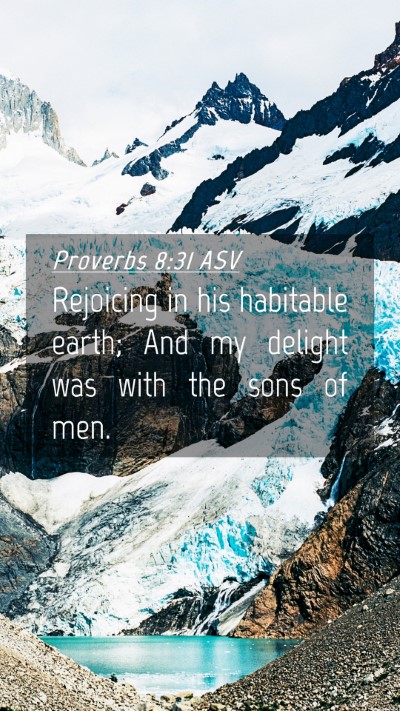 Picture 04 - Proverbs 8:31 ASV Mobile Phone Wallpaper - Rejoicing in his habitable earth; And my delight - Mobile Bible Verse Wallpaper