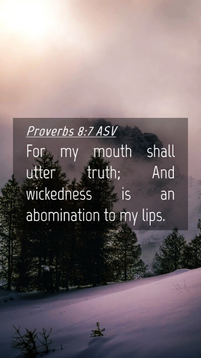 Picture 04 - Proverbs 8:7 ASV Mobile Phone Wallpaper - For my mouth shall utter truth; And wickedness is - Mobile Bible Verse Wallpaper