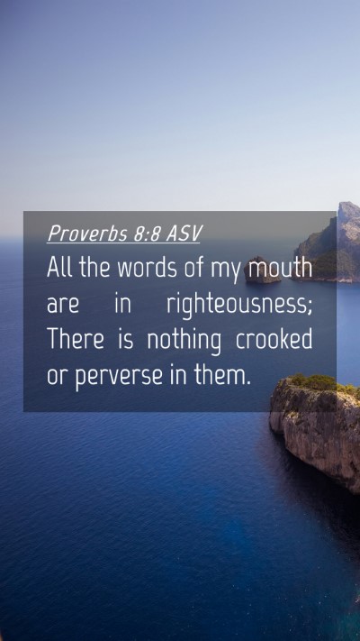 Picture 04 - Proverbs 8:8 ASV Mobile Phone Wallpaper - All the words of my mouth are in righteousness; - Mobile Bible Verse Wallpaper