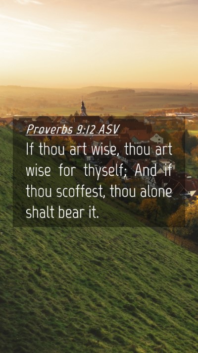 Picture 04 - Proverbs 9:12 ASV Mobile Phone Wallpaper - If thou art wise, thou art wise for thyself; And - Mobile Bible Verse Wallpaper