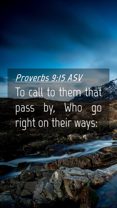 Picture 04 - Proverbs 9:15 ASV Mobile Phone Wallpaper - To call to them that pass by, Who go right on - Mobile Bible Verse Wallpaper