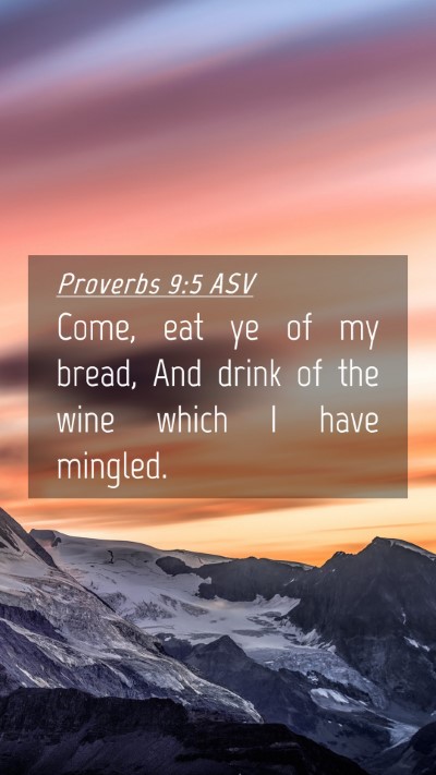 Picture 04 - Proverbs 9:5 ASV Mobile Phone Wallpaper - Come, eat ye of my bread, And drink of the wine - Mobile Bible Verse Wallpaper