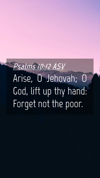 Picture 04 - Psalms 10:12 ASV Mobile Phone Wallpaper - Arise, O Jehovah; O God, lift up thy hand: Forget - Mobile Bible Verse Wallpaper