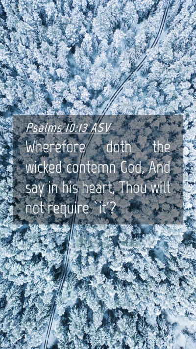 Picture 04 - Psalms 10:13 ASV Mobile Phone Wallpaper - Wherefore doth the wicked contemn God, And say in - Mobile Bible Verse Wallpaper