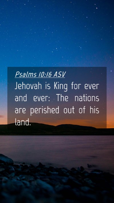 Picture 04 - Psalms 10:16 ASV Mobile Phone Wallpaper - Jehovah is King for ever and ever: The nations - Mobile Bible Verse Wallpaper