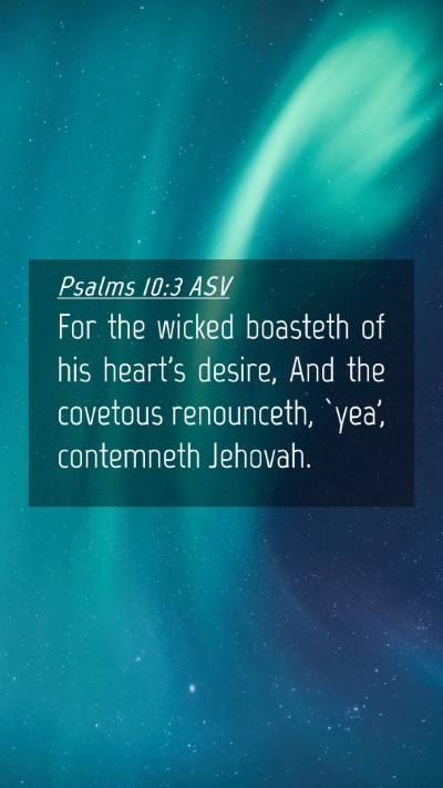 Picture 04 - Psalms 10:3 ASV Mobile Phone Wallpaper - For the wicked boasteth of his heart's desire, - Mobile Bible Verse Wallpaper
