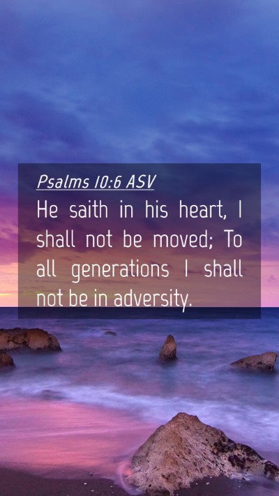 Picture 04 - Psalms 10:6 ASV Mobile Phone Wallpaper - He saith in his heart, I shall not be moved; To - Mobile Bible Verse Wallpaper