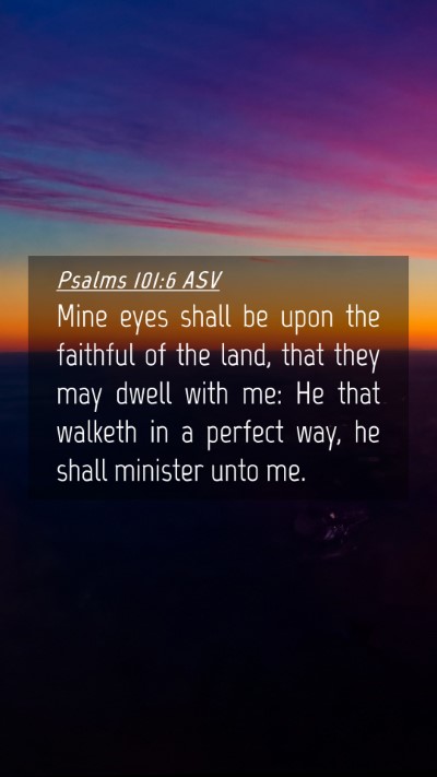 Picture 04 - Psalms 101:6 ASV Mobile Phone Wallpaper - Mine eyes shall be upon the faithful of the land, - Mobile Bible Verse Wallpaper