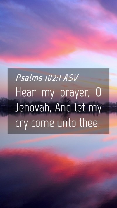 Picture 04 - Psalms 102:1 ASV Mobile Phone Wallpaper - Hear my prayer, O Jehovah, And let my cry come - Mobile Bible Verse Wallpaper