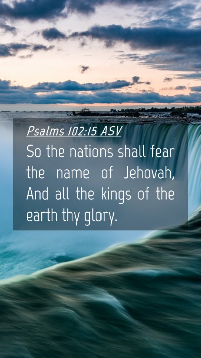Picture 04 - Psalms 102:15 ASV Mobile Phone Wallpaper - So the nations shall fear the name of Jehovah, - Mobile Bible Verse Wallpaper