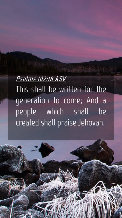 Picture 04 - Psalms 102:18 ASV Mobile Phone Wallpaper - This shall be written for the generation to come; - Mobile Bible Verse Wallpaper