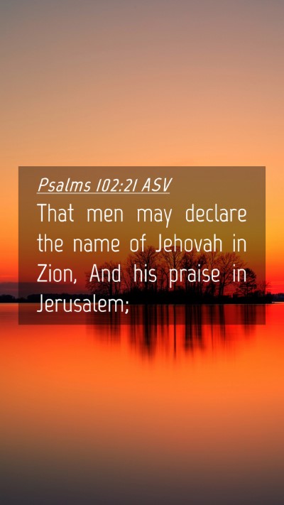 Picture 04 - Psalms 102:21 ASV Mobile Phone Wallpaper - That men may declare the name of Jehovah in Zion, - Mobile Bible Verse Wallpaper