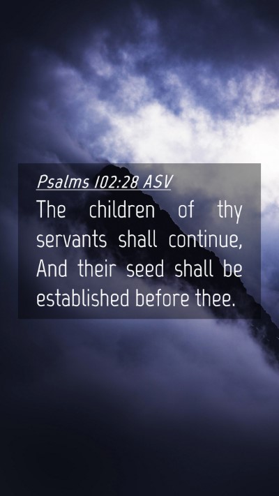 Picture 04 - Psalms 102:28 ASV Mobile Phone Wallpaper - The children of thy servants shall continue, And - Mobile Bible Verse Wallpaper
