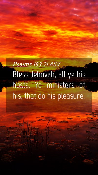 Picture 04 - Psalms 103:21 ASV Mobile Phone Wallpaper - Bless Jehovah, all ye his hosts, Ye ministers of - Mobile Bible Verse Wallpaper