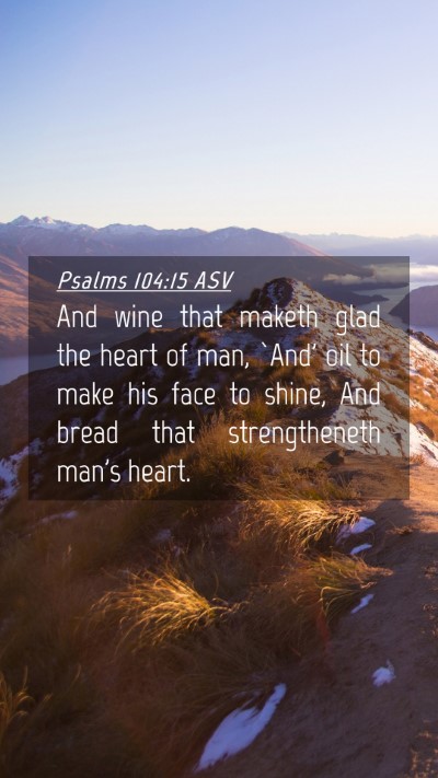 Picture 04 - Psalms 104:15 ASV Mobile Phone Wallpaper - And wine that maketh glad the heart of man, `And' - Mobile Bible Verse Wallpaper