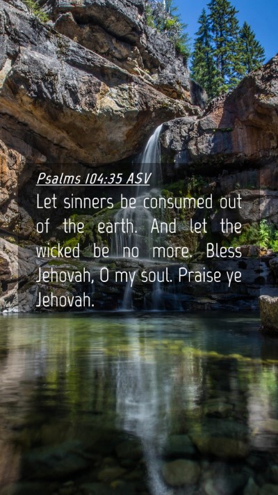 Picture 04 - Psalms 104:35 ASV Mobile Phone Wallpaper - Let sinners be consumed out of the earth. And let - Mobile Bible Verse Wallpaper