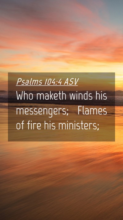 Picture 04 - Psalms 104:4 ASV Mobile Phone Wallpaper - Who maketh winds his messengers; Flames of fire - Mobile Bible Verse Wallpaper