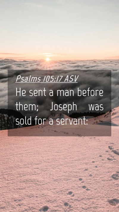 Picture 04 - Psalms 105:17 ASV Mobile Phone Wallpaper - He sent a man before them; Joseph was sold for a - Mobile Bible Verse Wallpaper