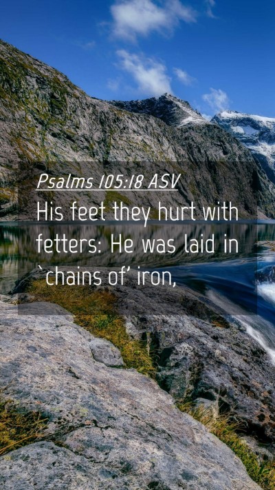 Picture 04 - Psalms 105:18 ASV Mobile Phone Wallpaper - His feet they hurt with fetters: He was laid in - Mobile Bible Verse Wallpaper