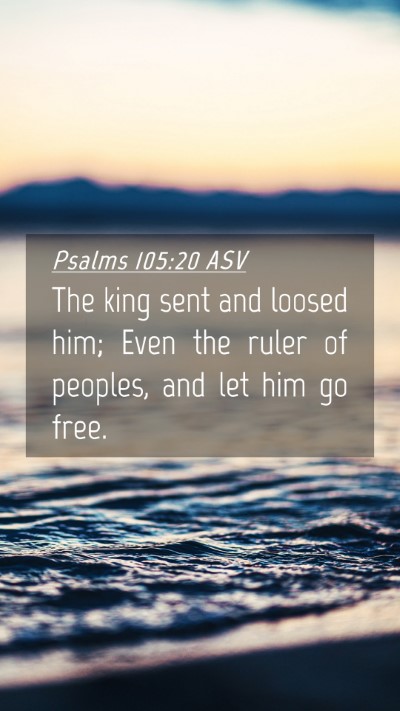 Picture 04 - Psalms 105:20 ASV Mobile Phone Wallpaper - The king sent and loosed him; Even the ruler of - Mobile Bible Verse Wallpaper