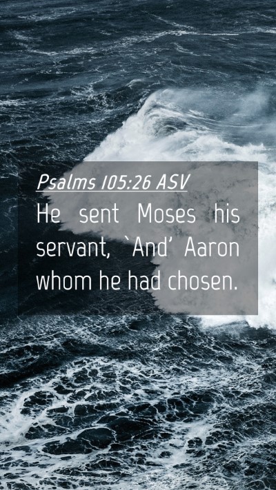 Picture 04 - Psalms 105:26 ASV Mobile Phone Wallpaper - He sent Moses his servant, `And' Aaron whom he - Mobile Bible Verse Wallpaper
