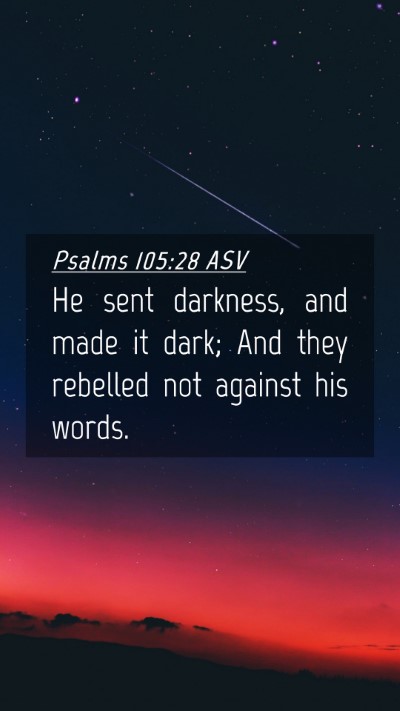 Picture 04 - Psalms 105:28 ASV Mobile Phone Wallpaper - He sent darkness, and made it dark; And they - Mobile Bible Verse Wallpaper