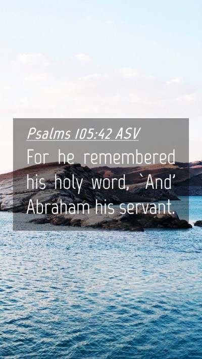 Picture 04 - Psalms 105:42 ASV Mobile Phone Wallpaper - For he remembered his holy word, `And' Abraham - Mobile Bible Verse Wallpaper