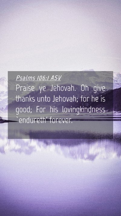Picture 04 - Psalms 106:1 ASV Mobile Phone Wallpaper - Praise ye Jehovah. Oh give thanks unto Jehovah; - Mobile Bible Verse Wallpaper