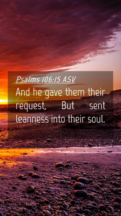 Picture 04 - Psalms 106:15 ASV Mobile Phone Wallpaper - And he gave them their request, But sent leanness - Mobile Bible Verse Wallpaper
